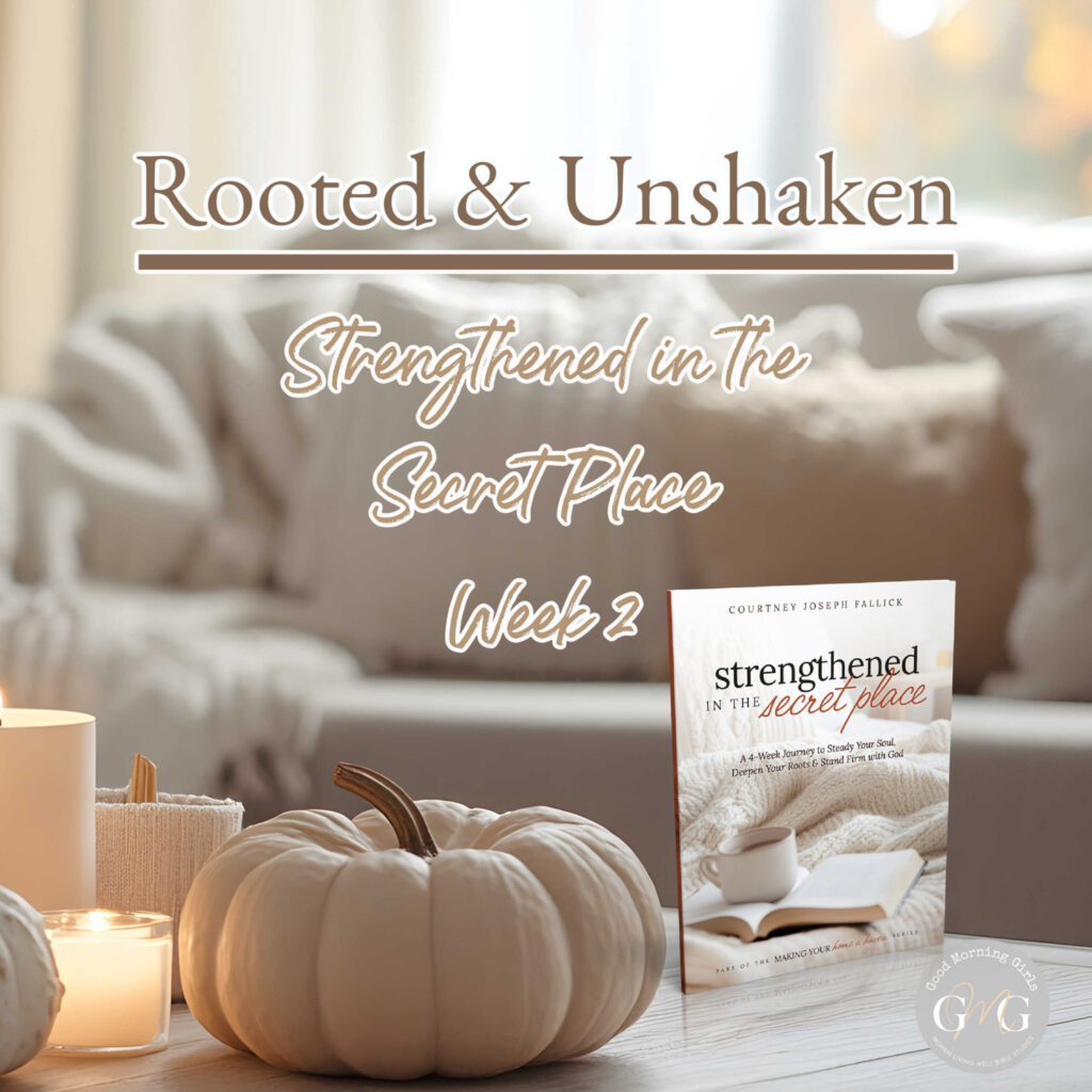 π π SEASONING AND UNSHAKED (Week 2 – Strengthened in a secret place)