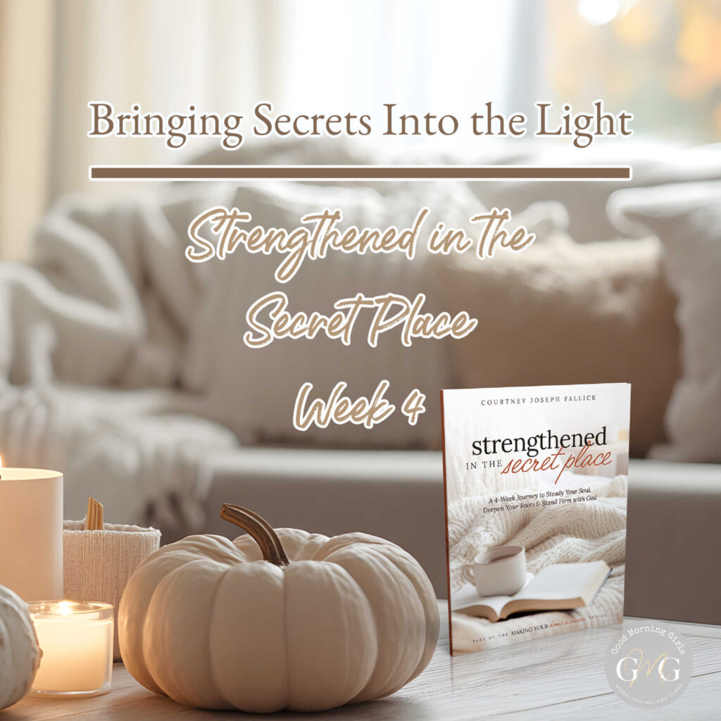 π€«π‘ Bringing Secrets to Light (Week 4 – Strengthened in a Secret Place)